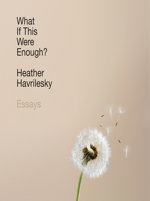 Title details for What If This Were Enough? by Heather Havrilesky - Wait list